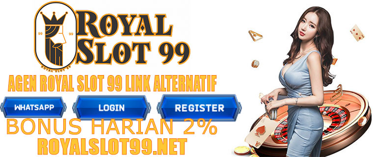 Agen Royal Slot 99 Link Alternatif